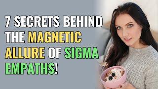 7 Secrets Behind the Magnetic Allure of Sigma Empaths  NPD  Healing  Empaths Refuge