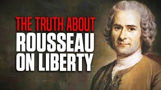 How Jean-Jacques Rousseau Ruined The Western Philosophy of Liberty