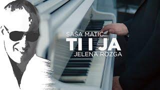 Sasa Matic feat Jelena Rozga - Ti i ja - Official Video 2021