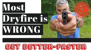 Most Dryfire is a waste of your time. Do it right-get better faster