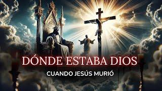 La impactante verdad ¿Dónde estaba Dios en el momento de la crucifixión?