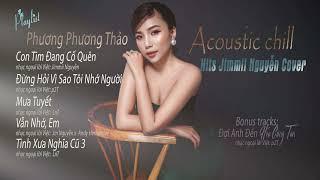 Phương Phương Thảo  Tuyển Tập Hits Jimmii Nguyễn - Acoustic Chill  Nhạc Hoa Lời Việt #2