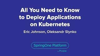 All You Need to Know to Deploy Applications on Kubernetes