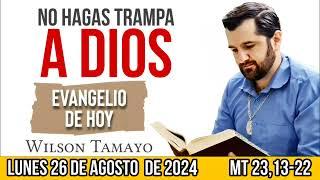 Evangelio de hoy LUNES 26 de AGOSTO Mt 2313-22  Wilson Tamayo  Tres Mensajes