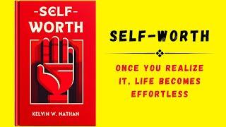 Self-Worth Once You Realize It Life Becomes Effortless Audiobook