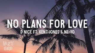 D-Nice - No Plans For Love Lyrics ft. Kent Jones & Ne-Yo