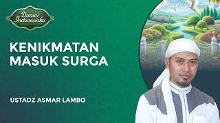 DAHSYAT Ini Kenikmatan yang Dirasakan di Dalam Surga  Ustadz Asmar Lambo - Damai Indonesiaku