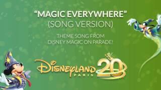 Magic Everywhere Song Version - Disney Magic on Parade - Disneyland Paris