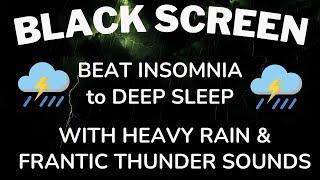 BEAT INSOMNIA to DEEP SLEEP With Heavy Rain & Frantic Thunder Sounds