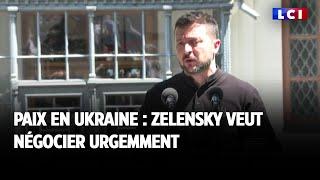 Paix en Ukraine  Zelensky veut négocier urgemment