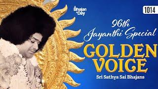 1014 - Golden Voice  96th Jayanthi Special  Sri Sathya Sai Bhajans
