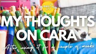 FURTHER THOUGHTS ON CARA - after using it for a couple of weeks - The Dailyish Vlog 270