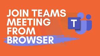 How To Join Microsoft Teams Meeting As A Guest Without An Account or Downloading Teams App Browser