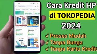 Cara Kredit HP di tokopedia Terbaru 2024