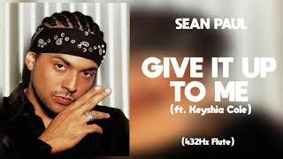 Sean Paul - Give It Up To Me ft. Keyshia Cole 432Hz