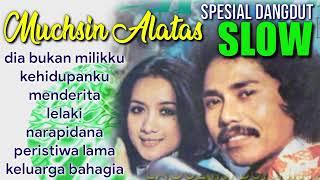 Spesial SLOW Dangdut MUCHSIN ALATAS