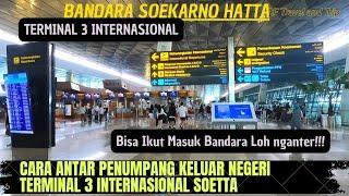 Cara Antar Penumpang Keluar Negeri di Terminal 3 Soekarno Hatta Ikut Masuk ke dalam Bandara