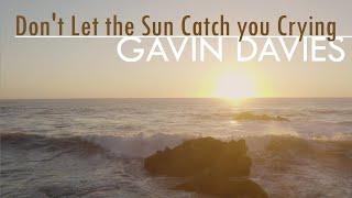 Gavin Davies - Dont Let the Sun Catch you Crying Music Video