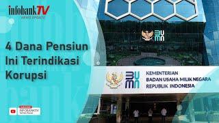 4 DANA PENSIUN INI TERINDIKASI KORUPSI