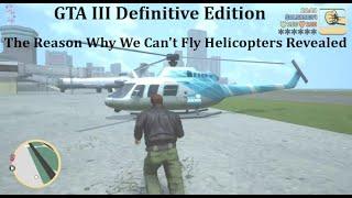 GTA III  Definitive Edition - The Reason Why We Cant Fly Helicopters Revealed