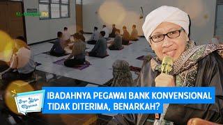 Ibadahnya Pegawai Bank Konvensional Tidak Diterima Benarkah?  Buya Yahya Menjawab