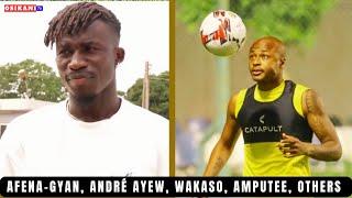 BLACK STARS NEWS ANDRÉ AYEW & WAKASO TRAIN…AFENA GYAN SPEAKS ON…GHANA AMPUTEE VS MINISTRY AGAIN