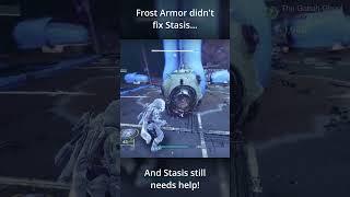 Stasis still needs help Frost Armor didnt do much... #destiny2