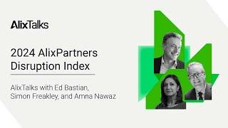 2024 AlixPartners Disruption Index AlixTalks with Ed Bastian Simon Freakley and Amna Nawaz