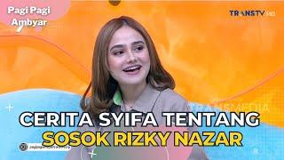 Cerita Syifa Tentang Sosok Rizky Nazar  PAGI PAGI AMBYAR 2823 P2