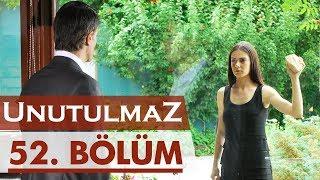 Unutulmaz 52. Bölüm @unutulmaz