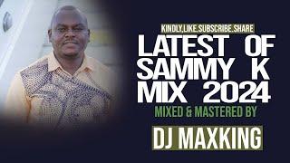BEST OF SAMMY K 2024 GOSPELMIX-DJ MAXKING