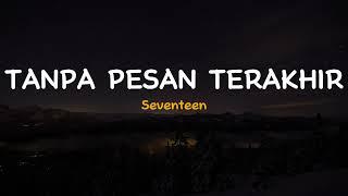 Tanpa Pesan Terakhir - Seventeen  Lirik Video Lagu Indonesia