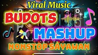 TRENDING VIRAL MUSIC BUDOTS MASHUP NONSTOP SAYAWAN