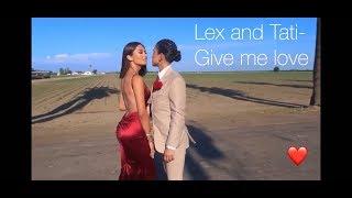 Lex and Tati- Give me love