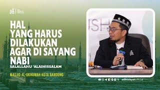 Hal yang Harus Dilakukan agar Disayang Nabi Salallahu alaihissalam - Ustadz Adi Hidayat