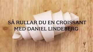 Så rullar du en croissant med bagaren Daniel Lindeberg