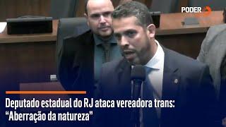 Deputado estadual do RJ ataca vereadora trans “Aberração da natureza”