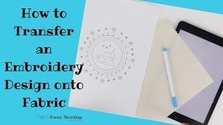 How to Transfer an Embroidery Design onto Fabric - Method 1