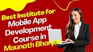 Best Institute for App Development Course in Maunath Bhanjan  Top App Development Training