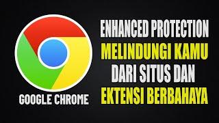 Fitur Perlindungan Yang Disempurnakan Chrome Melindungi Kamu dari Situs & Ekstensi Berbahaya