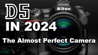 Nikon D5 in 2024  The almost perfect camera