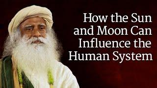 How the Sun and Moon Can Influence the Human System  Sadhguru