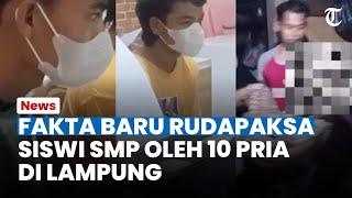 SEDERET FAKTA Baru Kasus Rudapaksa Siswi SMP oleh 10 Pria di Lampung Terkuak