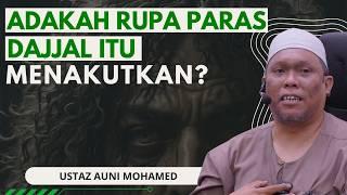 Adakah Ciri Pada Dajjal Itu Menakutkan  - Ustaz Auni Mohamed