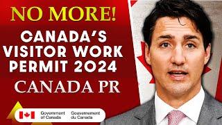 NO More Canada’s Visitor Work Permit  Canada Visa Latest Update  Canada PR