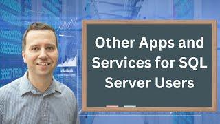 Beyond SQL Server Key Apps and Services for SQL Server Users
