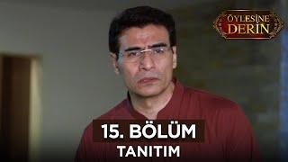 Öylesine Derin 15. Bölüm Fragmanı  15 Temmuz Pazartesi