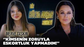 Bir Hülya Avşar Sohbeti  Merve Taşkın Kimsenin Zoruyla Eskortluk Yapmadım