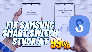How To Fix Samsung Smart Switch Stuck at 99%  Solve Smart Switch Not Working  2024 Advanced Tricks