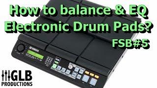 How do I balance & EQ electronic drum pads and different keyboard patches?  FSB #5
